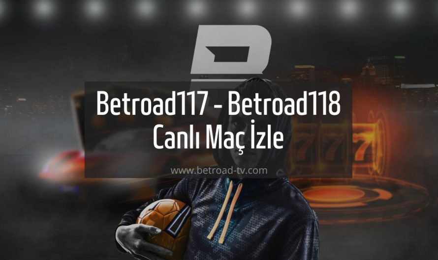Betroad117 – Betroad118 Canlı Maç İzle